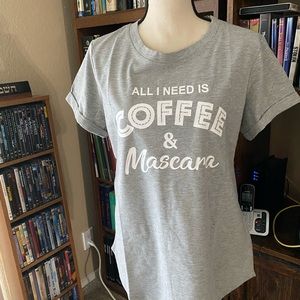 All I Need is Coffee & Mascara T-Shirt